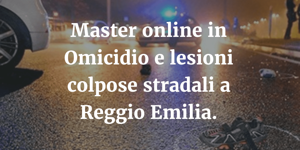 Master online in Omicidio colposo stradale a Reggio Emilia.